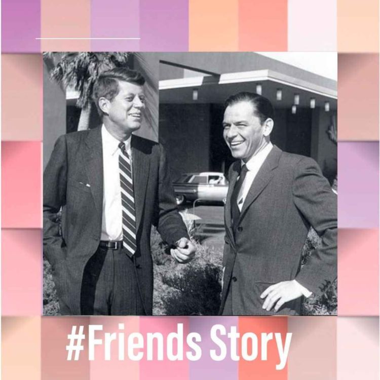 cover art for Friends Story - John Kennedy & Frank Sinatra : Les femmes, la politique et la mafia