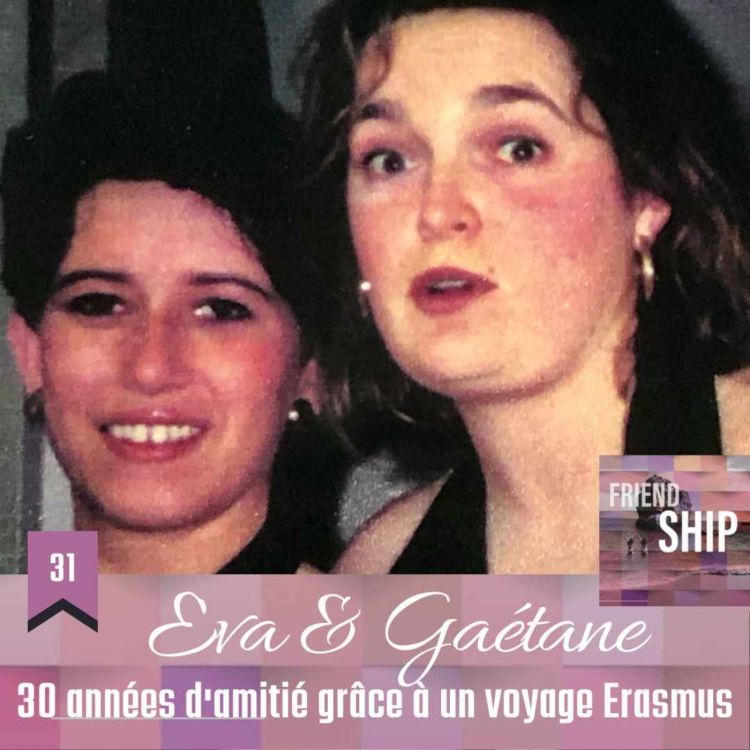 cover art for Eva & Gaétane : 30 années d'amitié grâce à un voyage Erasmus