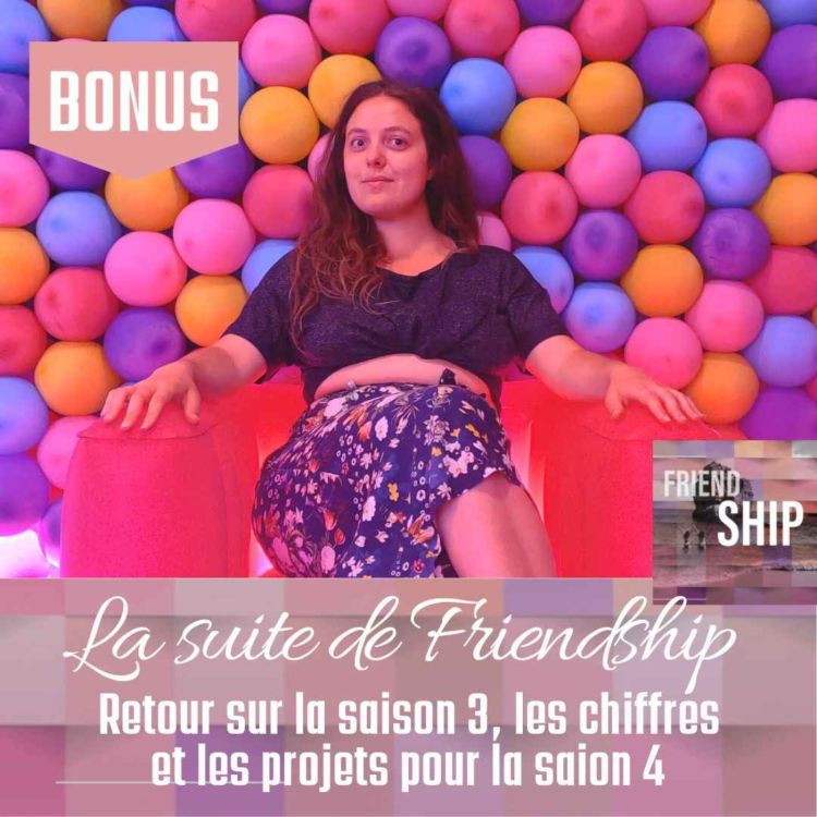 cover art for La suite de Friendship : Retour sur la saison 3, les chiffres et les projets pour la saison 4