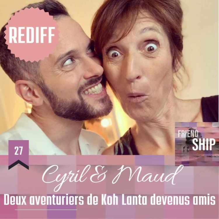 cover art for Rediff 🌸 Cyril & Maud : Deux aventuriers de Koh Lanta devenus amis