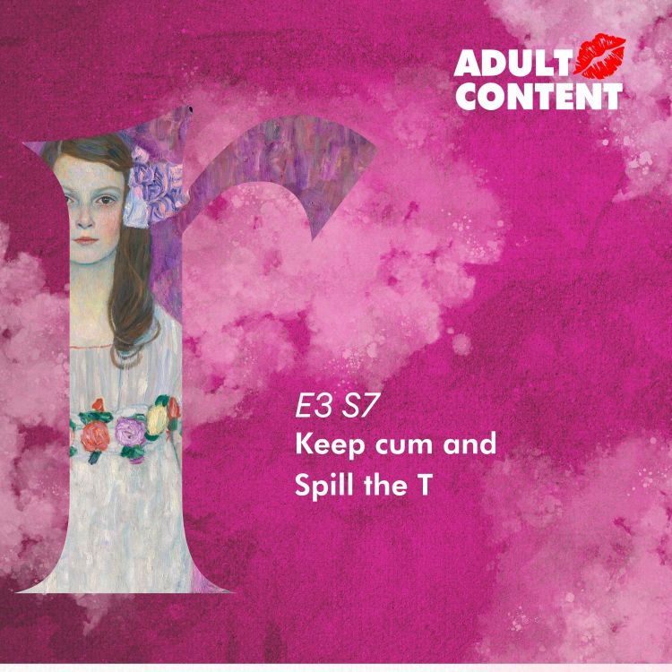 cover art for E3 S7: Keep cum and Spill the T