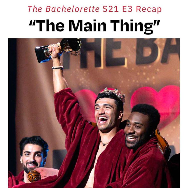 cover art for "The Main Thing" | 'The Bachelorette' S21 E3