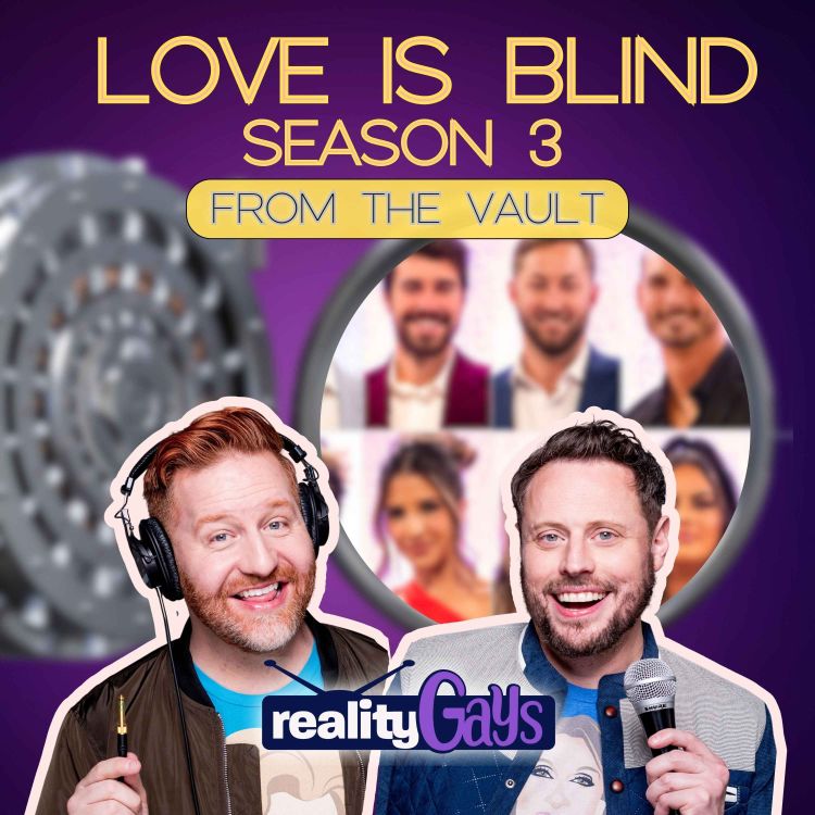 From The Vault Love Is Blind 0309 The Last Supper Reality Gays With Mattie And Poodle Acast 