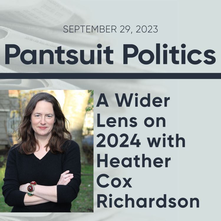 A Wider Lens on 2024 with Heather Cox Richardson Pantsuit Politics Acast