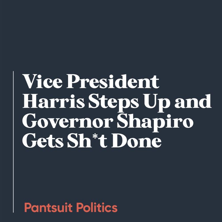 cover art for Vice President Harris Steps Up and Governor Shapiro Gets Sh*t Done