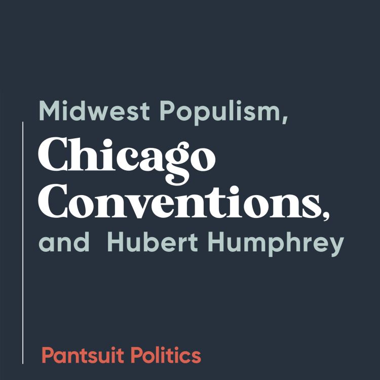 cover art for Midwest Populism, Chicago Conventions, and Hubert Humphrey with James Traub