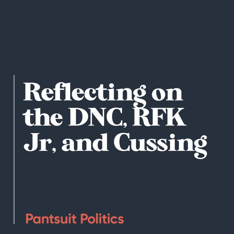 cover art for Reflecting on the DNC, RFK Jr, and Cussing