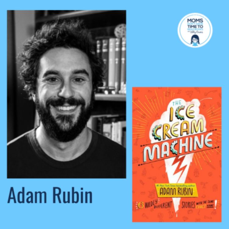Adam Rubin, THE ICE CREAM MACHINE Moms Don’t Have Time to Read Books