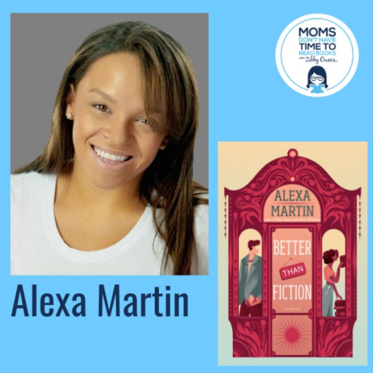 Alexa Martin, BETTER THAN FICTION - Moms Don't Have Time to Read Books |  Acast