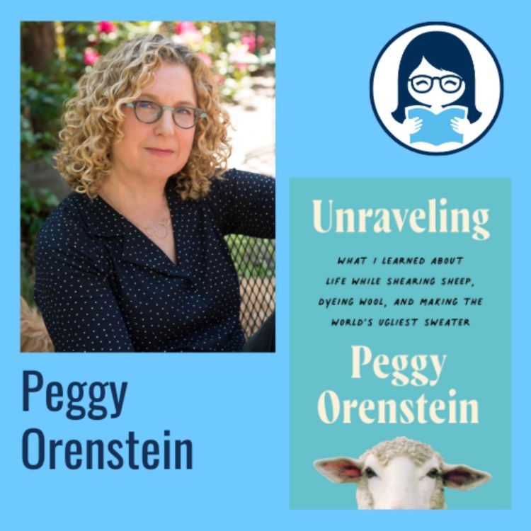 cover art for Peggy Orenstein, UNRAVELING: What I Learned about Life While Shearing Sheep, Dyeing Wool, and Making the World's Ugliest Sweater