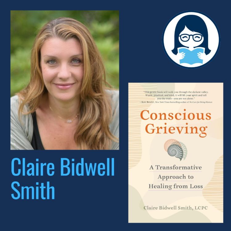 cover art for Claire Bidwell Smith, CONSCIOUS GRIEVING: A Transformative Approach to Healing from Loss