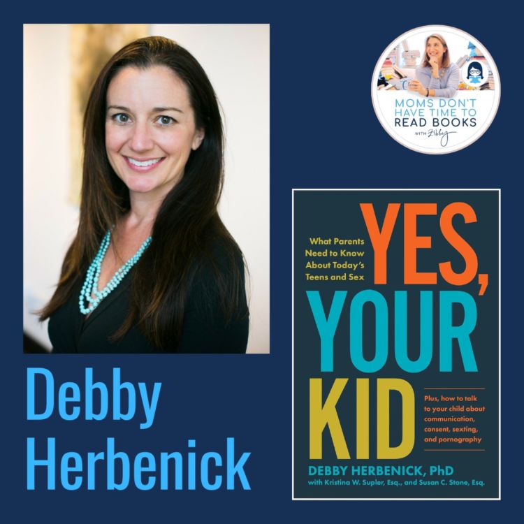 cover art for Zibby's Summer Reads: Parenting stuff! Debby Herbenick, YES, YOUR KID: What Parents Need to Know about Today's Teens and Sex