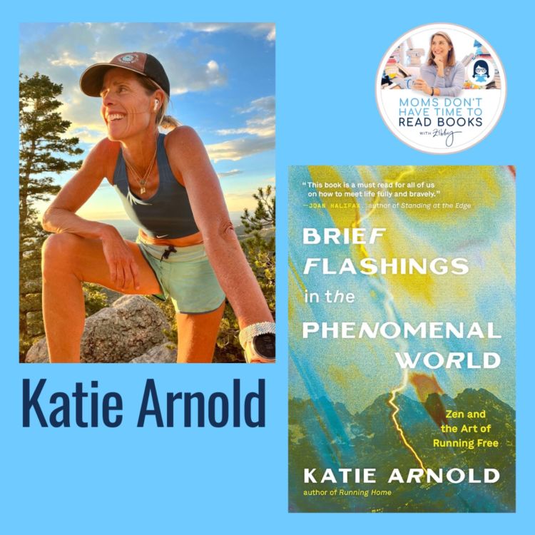 cover art for Elite ultrarunner! Katie Arnold, BRIEF FLASHINGS IN THE PHENOMENAL WORLD