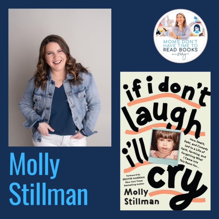 cover art for Podcast host! Molly Stillman, IF I DON'T LAUGH, I'LL CRY: How Death, Debt, and Comedy Led to a Life of Faith, Farming, and Forgetting What I Came Into This Room for