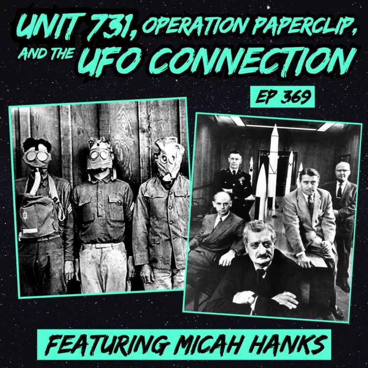 cover art for Unit 731, Operation Paperclip, and the UFO Connection (w/ Micah Hanks)