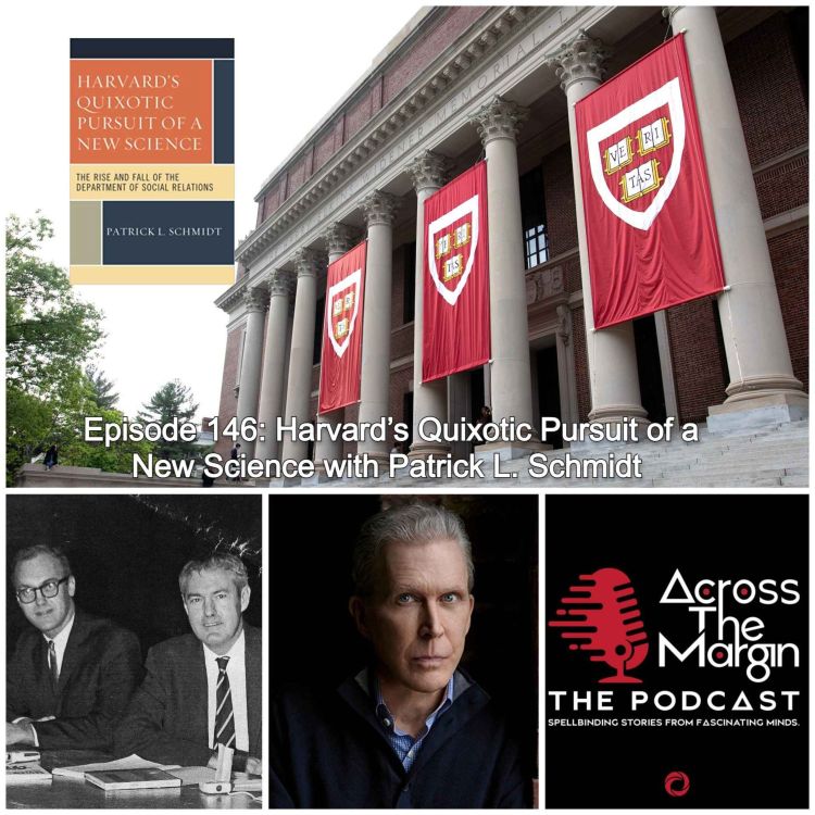 cover art for Episode 146: Harvard’s Quixotic Pursuit of a New Science with Patrick L. Schmidt 