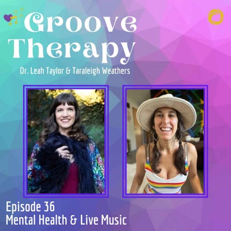 cover art for Episode 36: Mental Health and Live Music with Dr. Leah Taylor & Taraleigh Weathers  