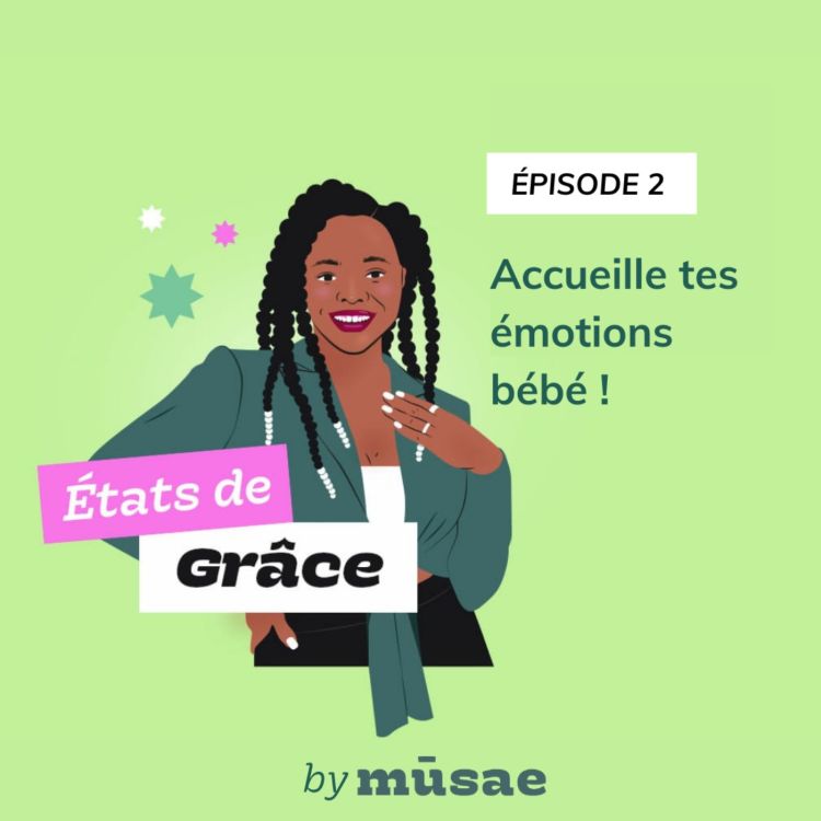 cover art for États de Grâce (épisode 2) : Accueille tes émotions bébé !