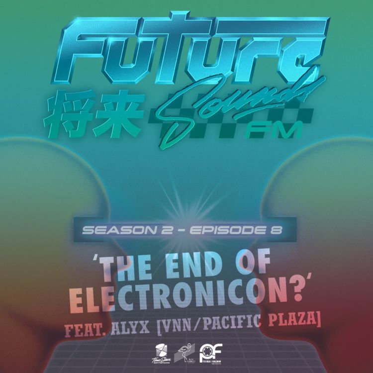 cover art for S2E8 - 'The End of Electronicon?' [feat. Alyx (VNN/Pacific Plaza), Frank JavCee, Enraile + DATAGIRL]