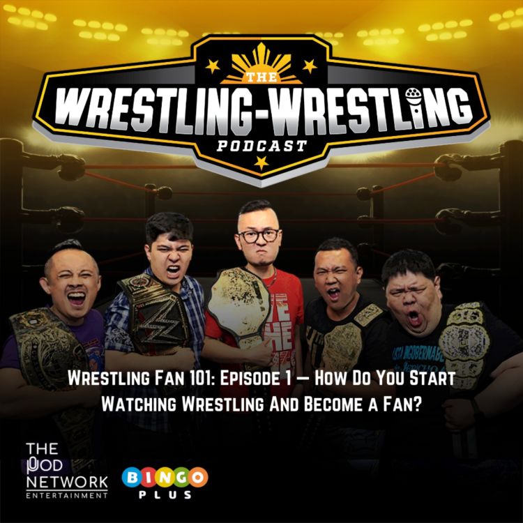 cover art for Wrestling Fan 101: Episode 1 — How Do You Start Watching Wrestling And Become a Fan?