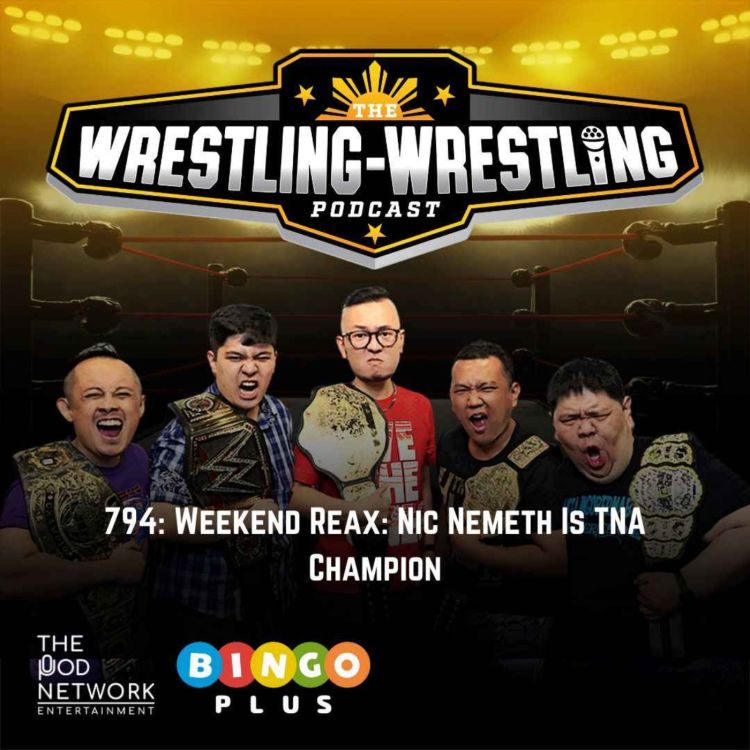 cover art for Ep. 794: Weekend Reax: Nic Nemeth Is TNA Champion