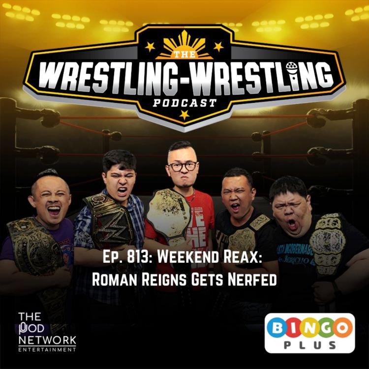 cover art for Ep. 813: Weekend Reax: Roman Reigns Gets Nerfed