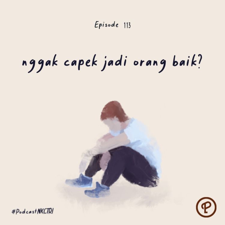 nggak capek jadi orang baik? - NKCTRI | Acast