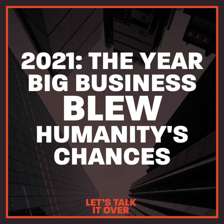 cover art for 2021: The Year Big Business Blew Humanity's Chances