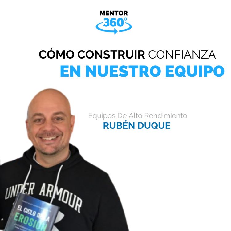 cover art for Cómo Construir Confianza En Nuestro Equipo - Equipos De Altos Rendimiento - Rubén Duque - MENTOR360