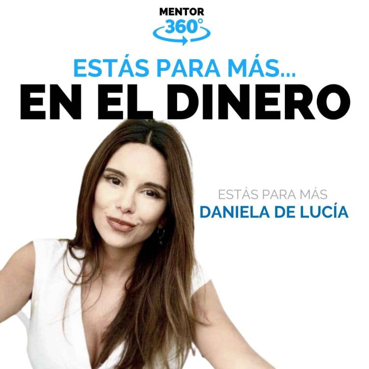 cover art for Estás Para Más en el Dinero - Daniela de Lucía - Estás Para Más - MENTOR360