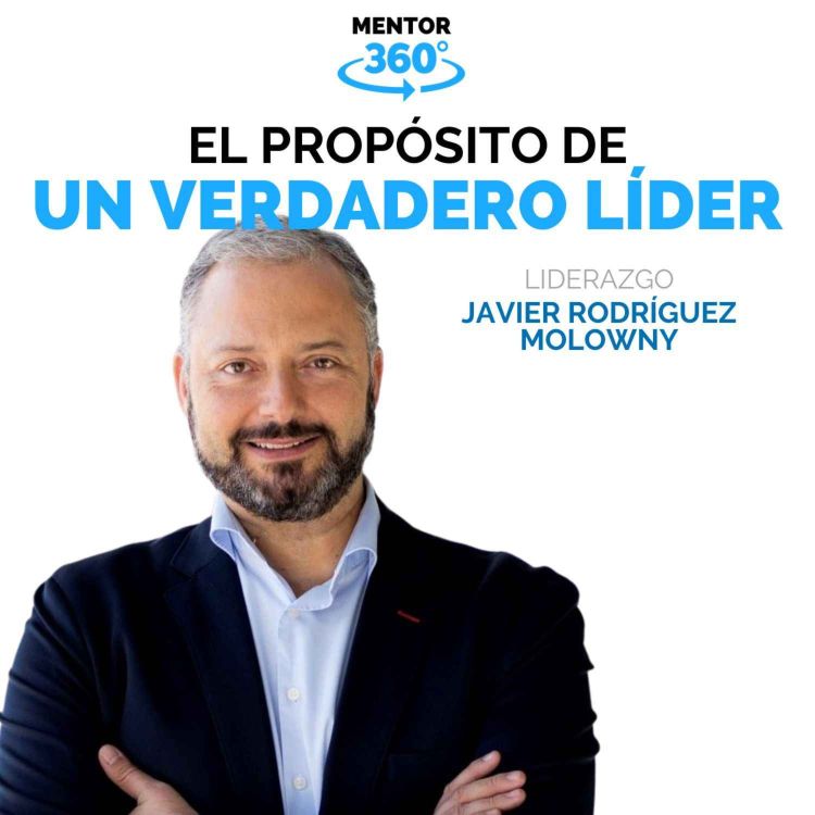 cover art for El Propósito de un Verdadero Líder - Javier Rodríguez Molowny - Liderazgo - MENTOR360