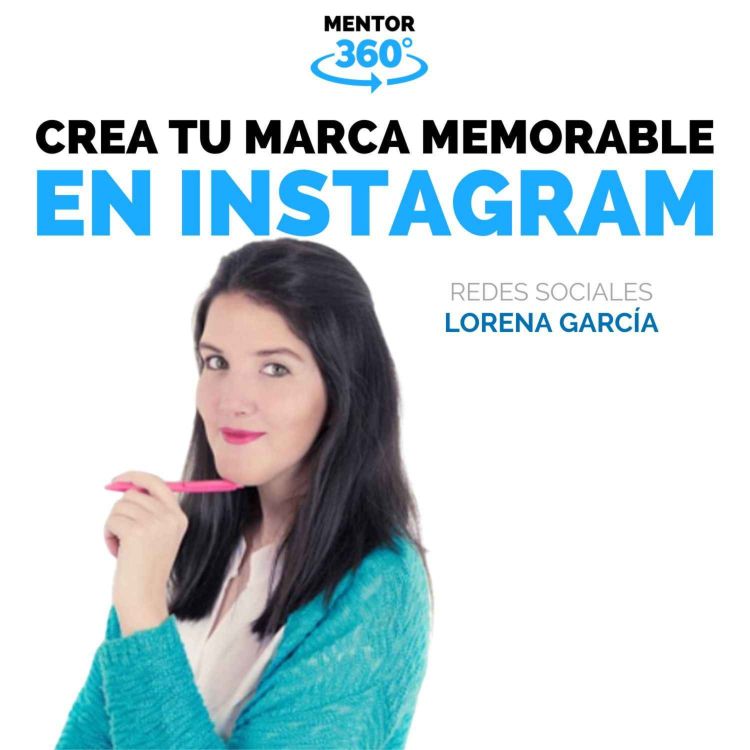 cover art for Cómo Tener Una Marca Memorable en Instagram - Lorena García - Redes Sociales - MENTOR360