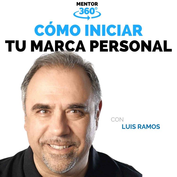 cover art for Cómo Iniciar Tu Marca Personal - Luis Ramos - Marca Personal - MENTOR360