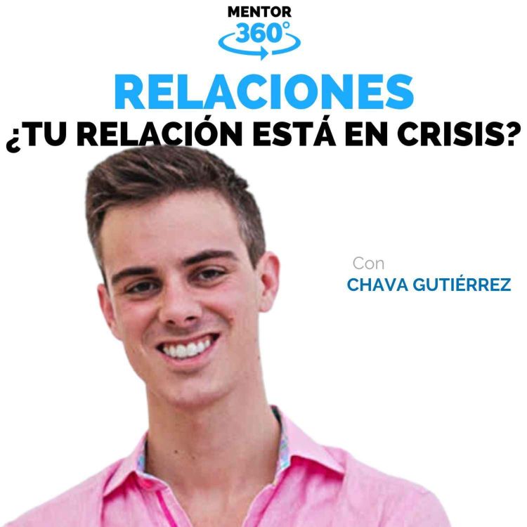 cover art for ¿Está Tu Relación en Crisis? - Chava Gutiérrez - Relaciones - MENTOR360