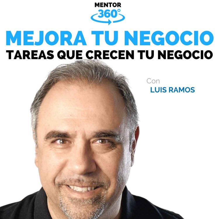 cover art for Las 5 Tareas Diarias que Hacen Crecer Tu Negocio - Luis Ramos - Mejora Tu Negocio - MENTOR360