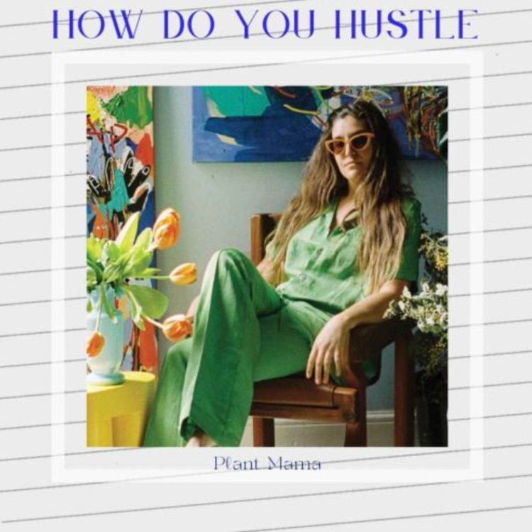 cover art for How Do You Hustle Highlight with Plant Mama