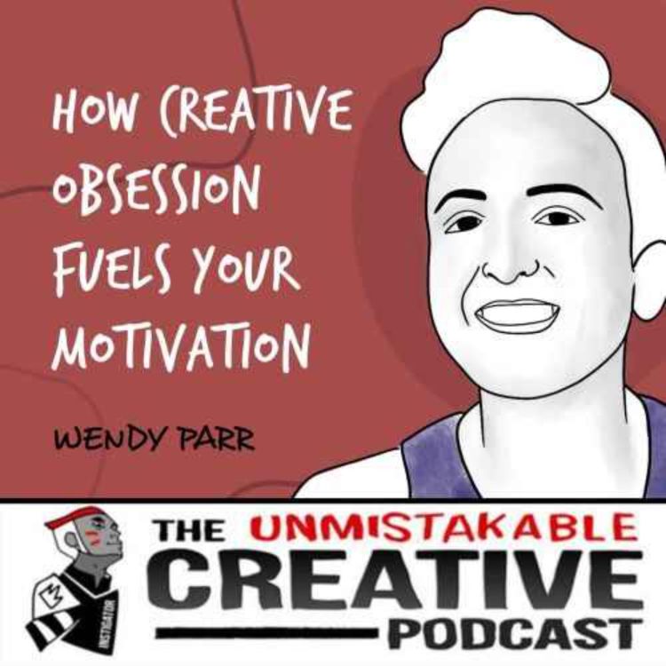 cover art for Listener Favorites: Wendy Parr | How Creative Obsession Fuels Your Motivation