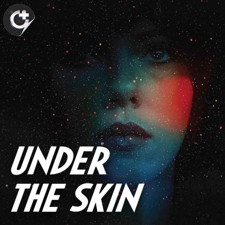 cover art for #147 - Under the Skin (2013): The Complexities of Identity and Assimilation