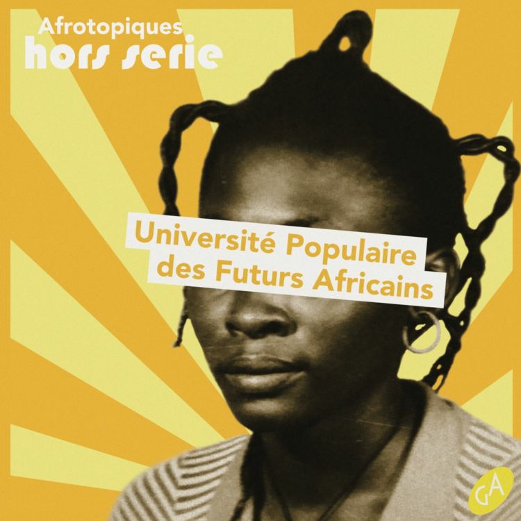 cover art for UNIVERSITE POPULAIRE DES FUTURS AFRICAINS 2/4 : "Les espaces-temps du continent"