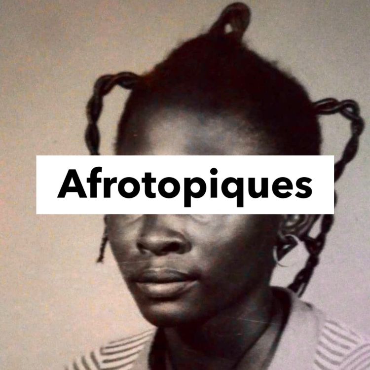 cover art for Manifeste AFROTOPIQUES par MARIE-YEMTA MOUSSANANG & entretien avec FELWINE SARR