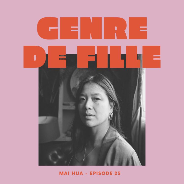 cover art for #25 - Mai Hua, réalisatrice explorant les lignées de femmes et la masculinité