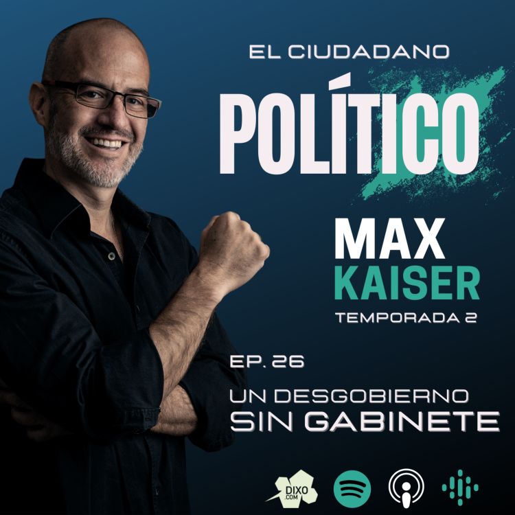 cover art for Temporada 2 Episodio 26: Un Des-gobierno sin Gabinete - El Ciudadano Político