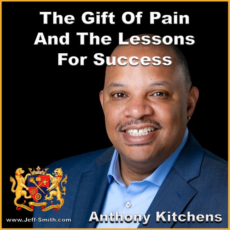 cover art for The Gift Of Pain And The Lessons For Success - Jeff Smith Talks With Anthony Kitchens