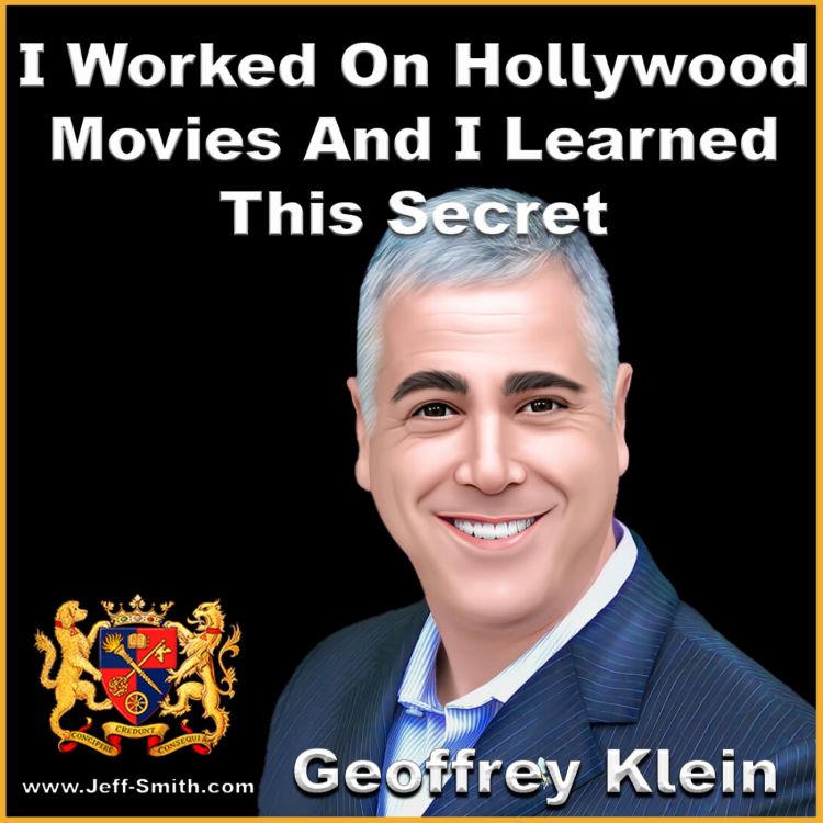 cover art for I Worked On Hollywood Movies And I learned This Secret - Jeff Smith Talks With Geoffrey Klein