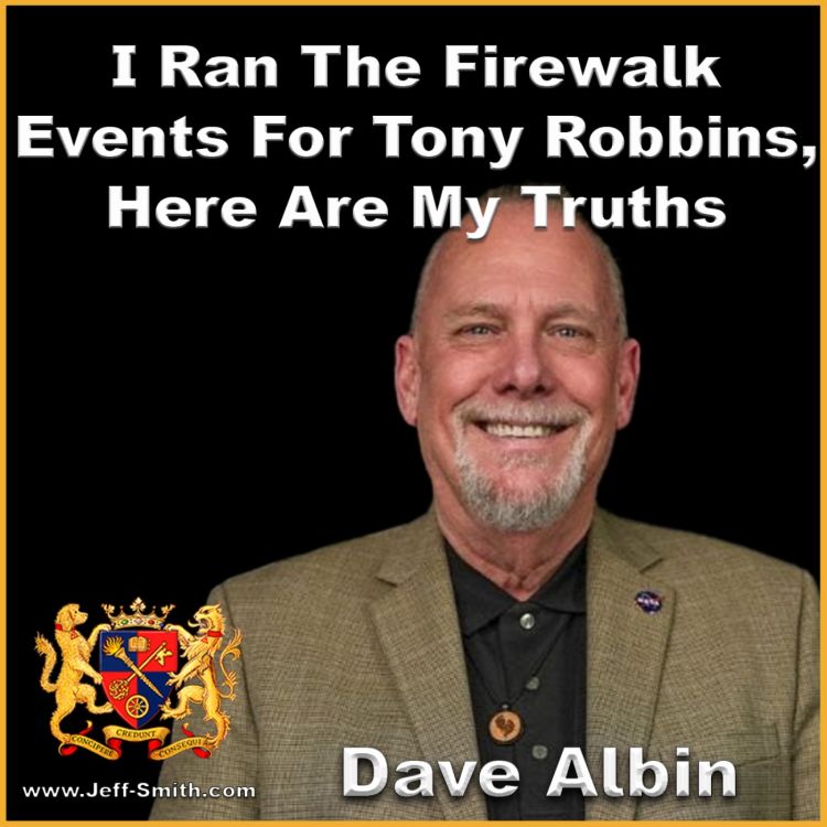 cover art for I ran the Firewalk events for Tony Robbins, here are my truths - Jeff Smith Talks with Dave Albin