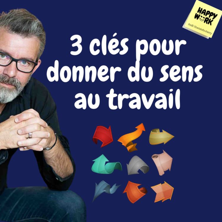 418 3 Clés Pour Donner Du Sens Au Travail Happy Work Acast