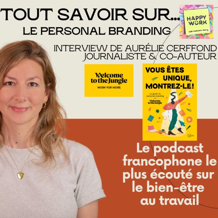 cover art for #526 - Tout savoir sur... Le personal Branding - interview de Aurélie Cerffond - Journaliste Welcome to the jungle