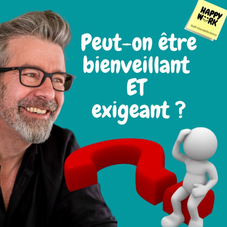 #626 - Peut-on être bienveillant ET exigeant ? - Happy Work | Acast