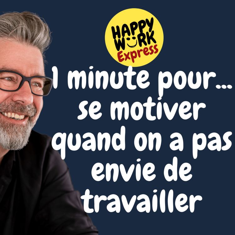 679 1 minute pour se motiver quand on a pas envie de travailler Happy Work Acast
