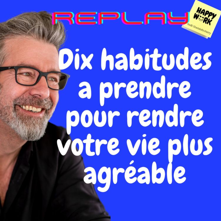 cover art for #806 - REPLAY -  Dix habitudes a prendre pour rendre votre vie plus agréable